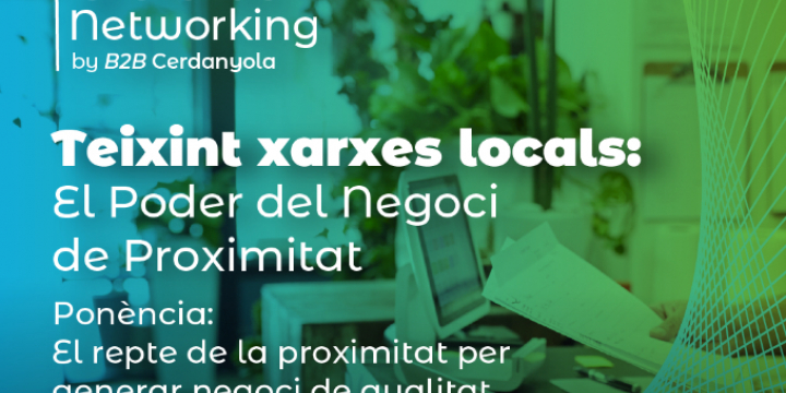 Imatge Networking ‘El repte de la proximitat per generar negoci de qualitat’